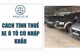 Thuế Nhập Khẩu Ô Tô Cũ Từ Mỹ